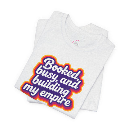 Booked, busy, and building my empire T-shirt