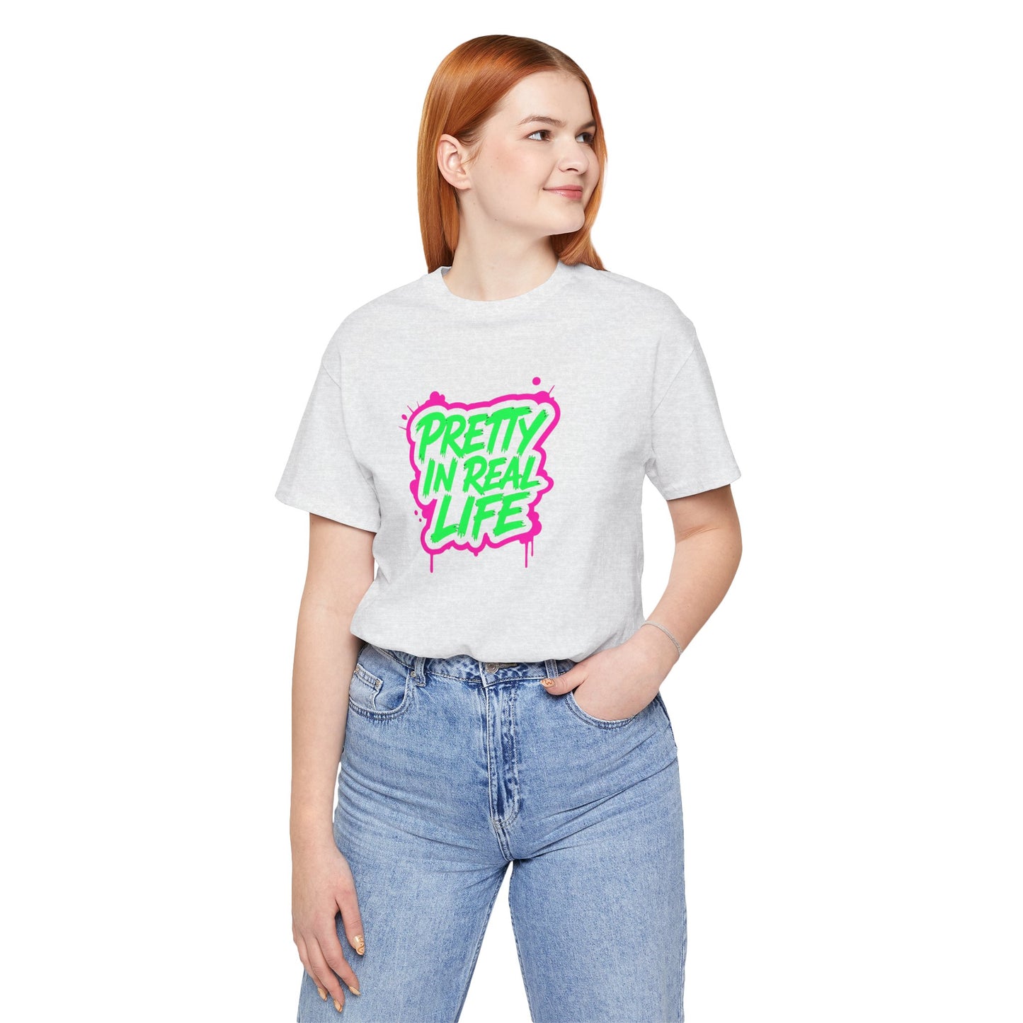 Pretty in real life T-shirt