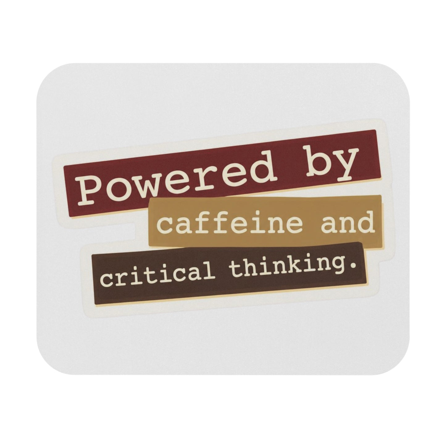 Powered by caffeine and critical thinking Mouse Pad