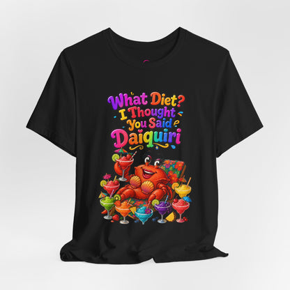 What diet? I thought you said daiquiri T-shirt