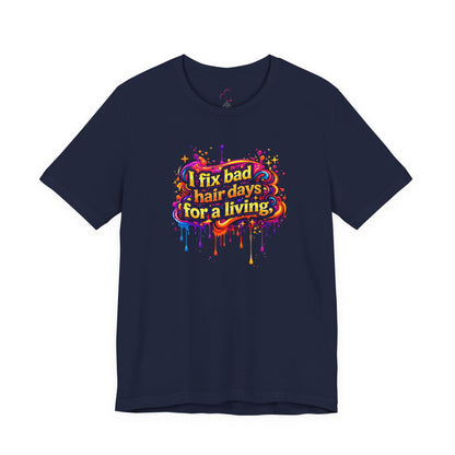 I fix bad hair days for a living T-shirt