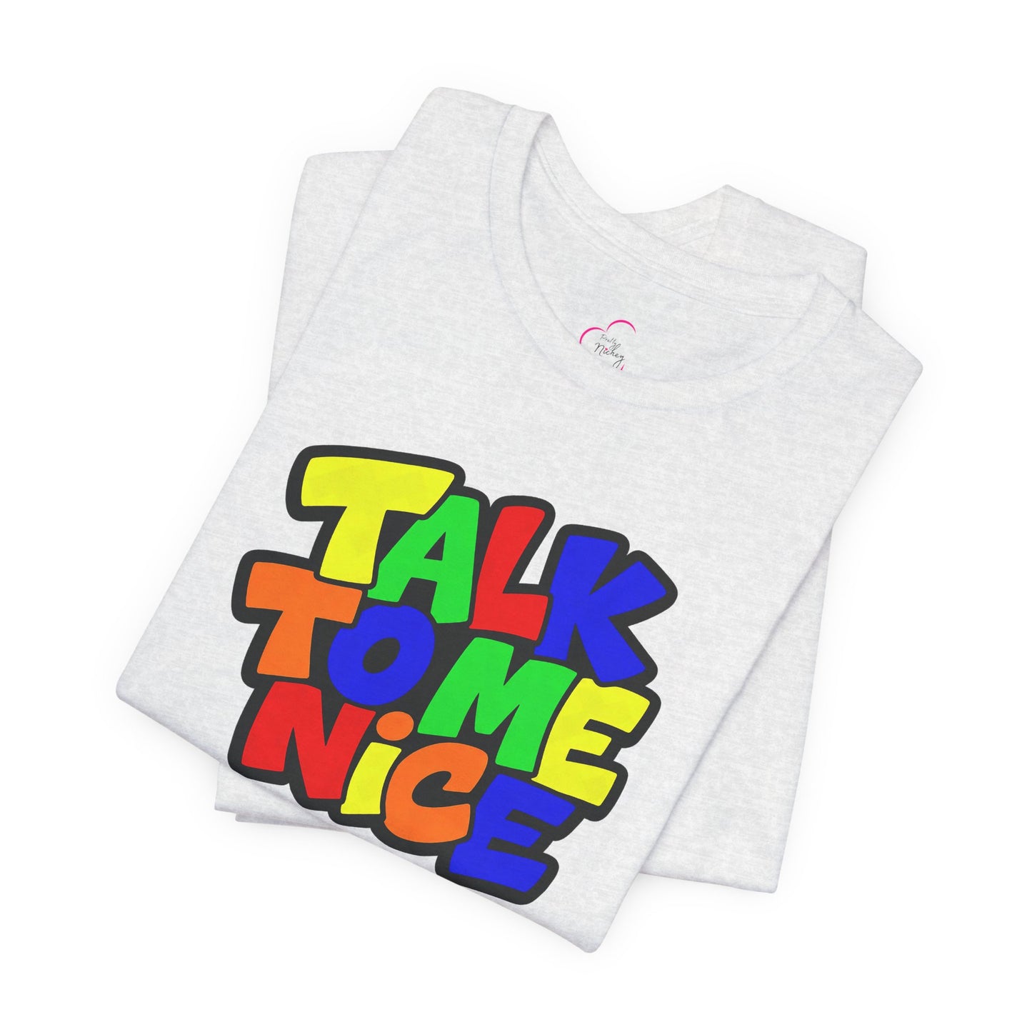 Talk to me nice T-shirt