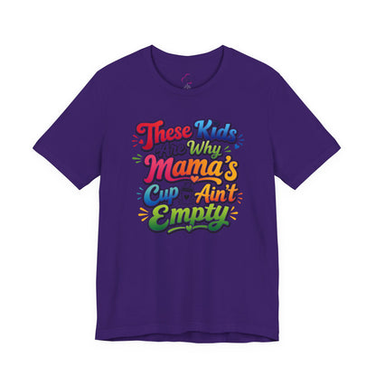 These kids are the reason mama's cup ain't empty T-shirt