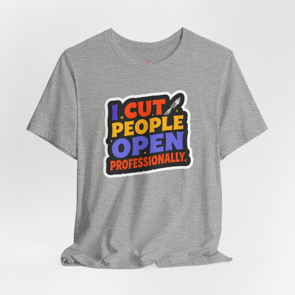 I cut people open professionally T-shirt