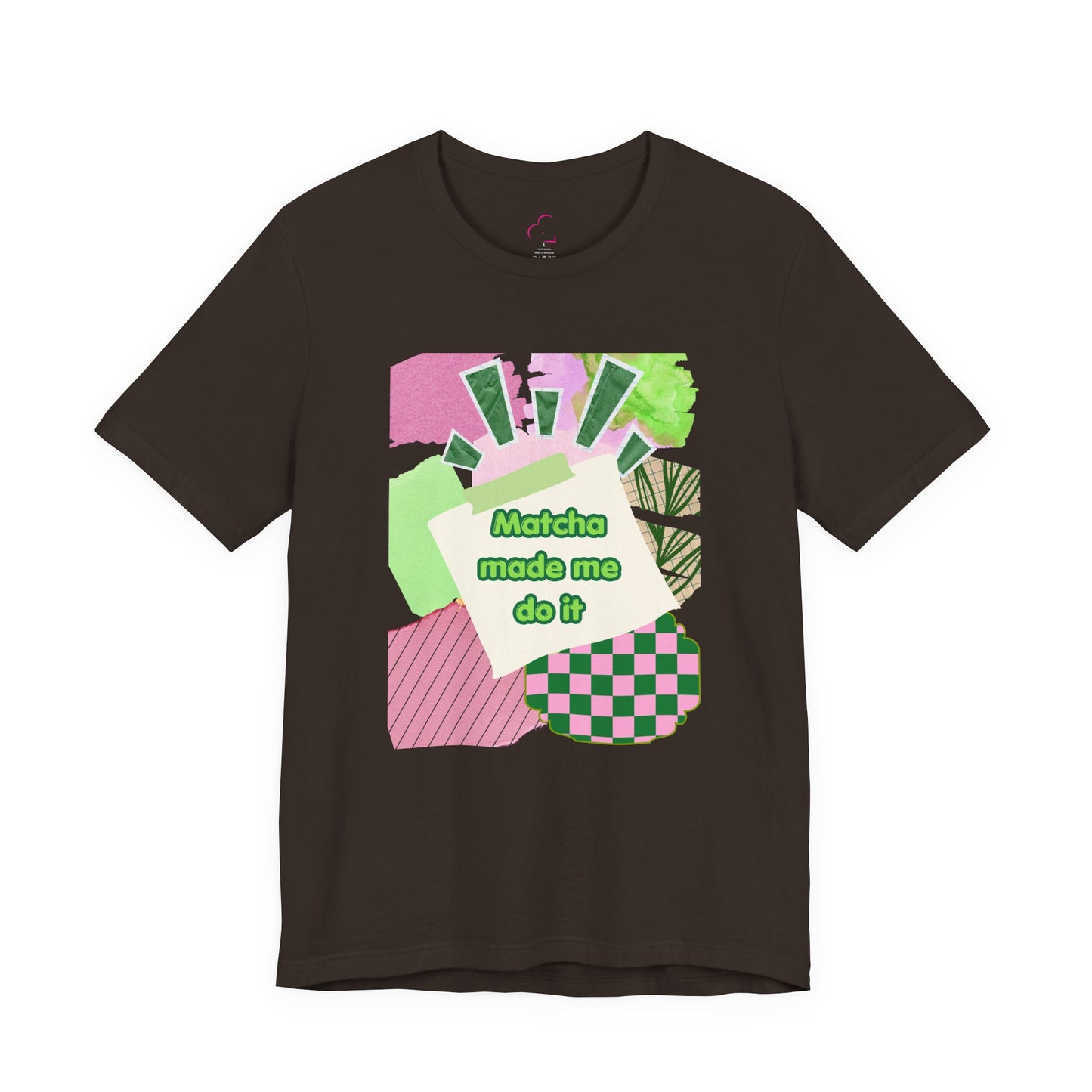 Matcha made me do it T-shirt