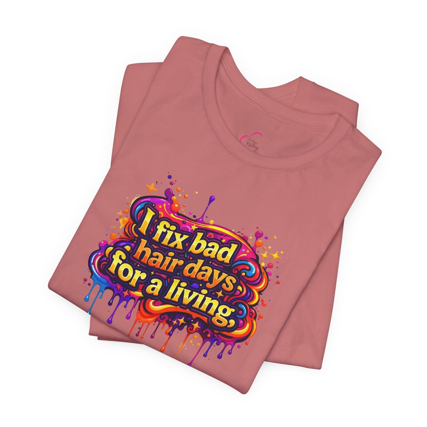 I fix bad hair days for a living T-shirt
