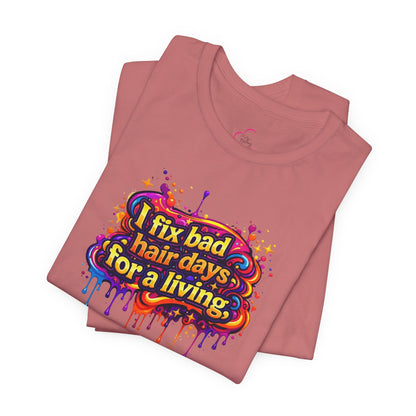 I fix bad hair days for a living T-shirt