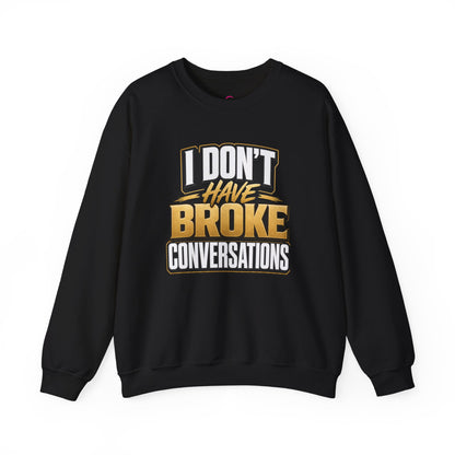 Copy of I don't have broke conversations Sweatshirt