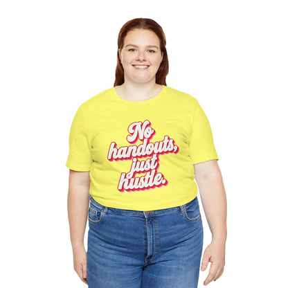 No handouts, just hustle. T-shirt