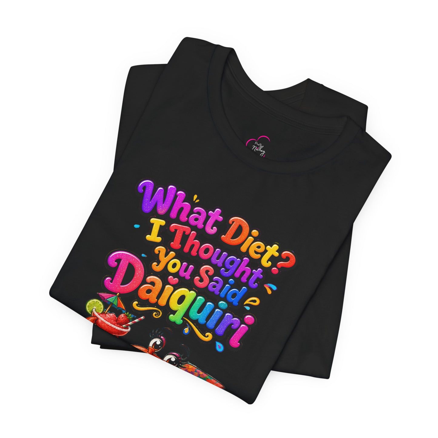 What diet? I thought you said daiquiri T-shirt
