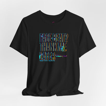 Face beat? Thank me later T-shirt