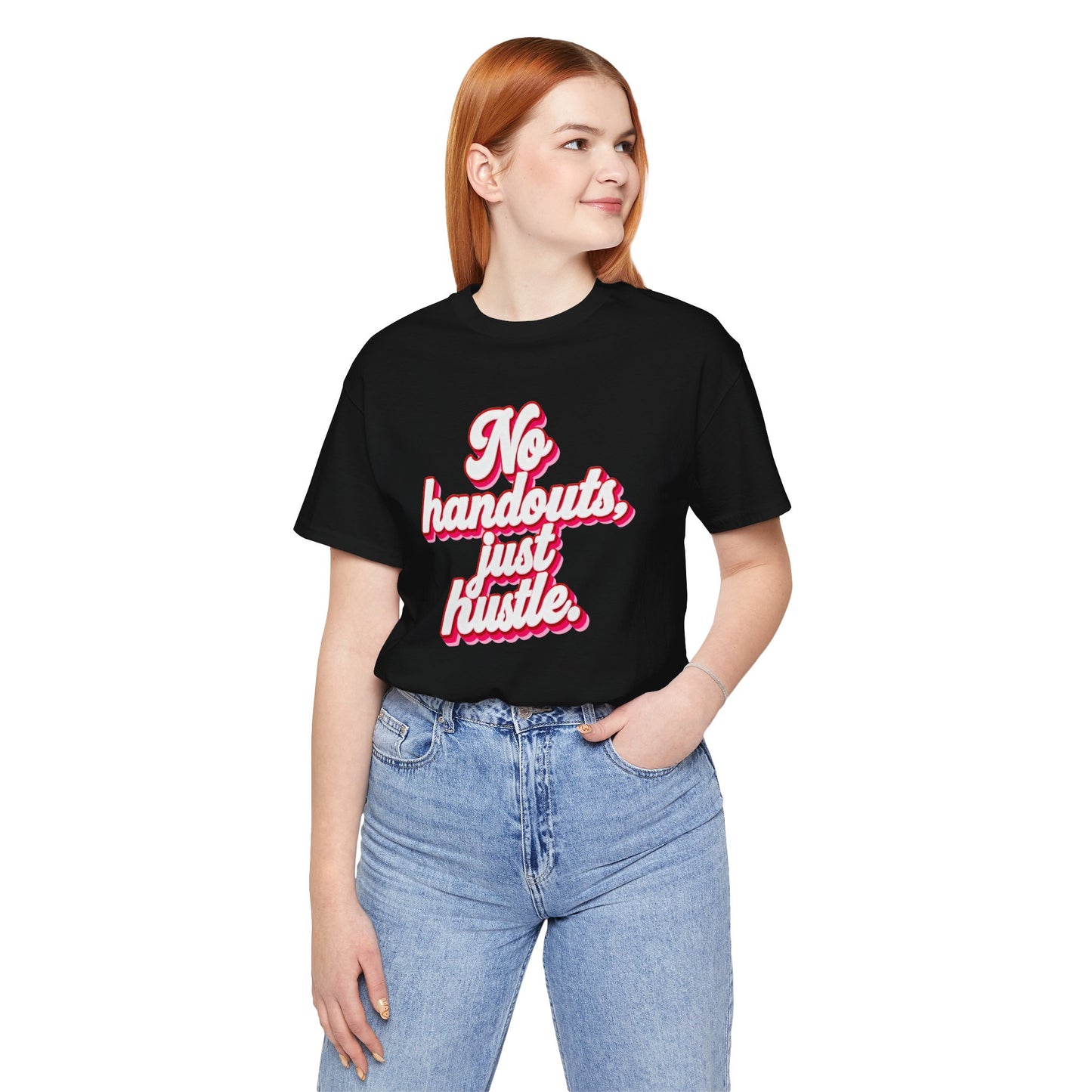 No handouts, just hustle. T-shirt