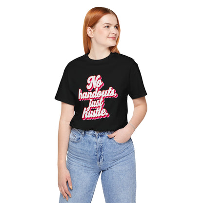 No handouts, just hustle. T-shirt