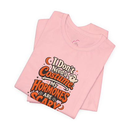 I don't need a costume. My hormones are scary enough T-shirt