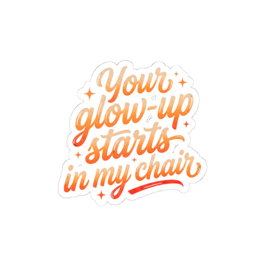 Your glow up starts in my chair Sticker