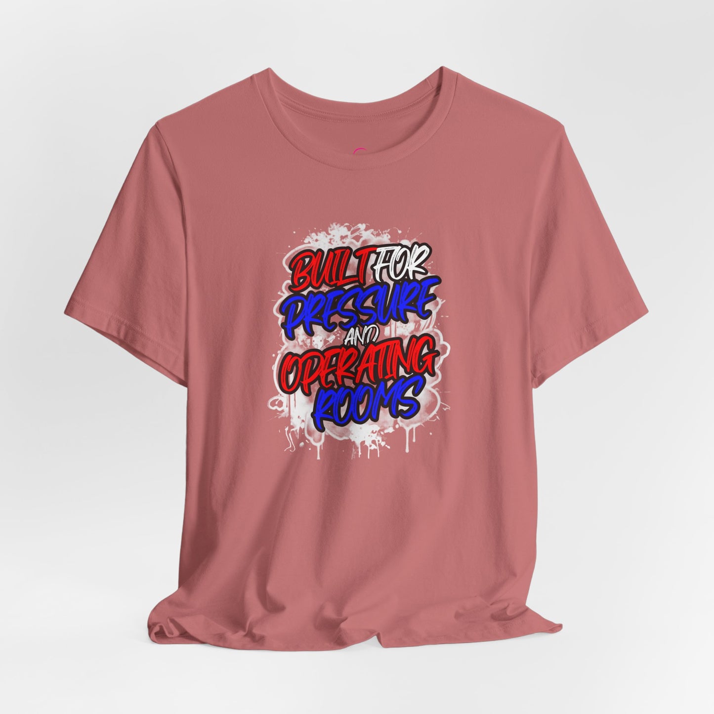 Built for pressure and operating rooms T-shirt
