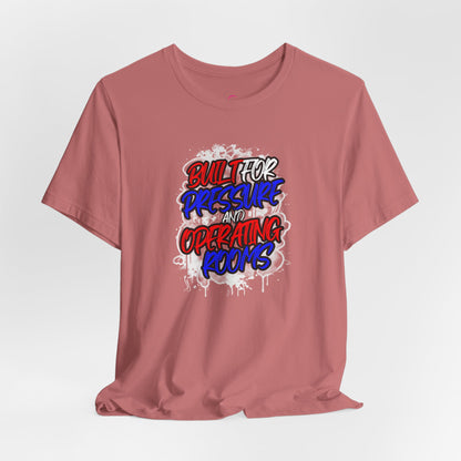 Built for pressure and operating rooms T-shirt