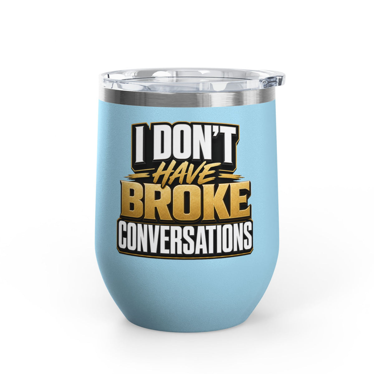 I don't have broke conversations Wine Tumbler