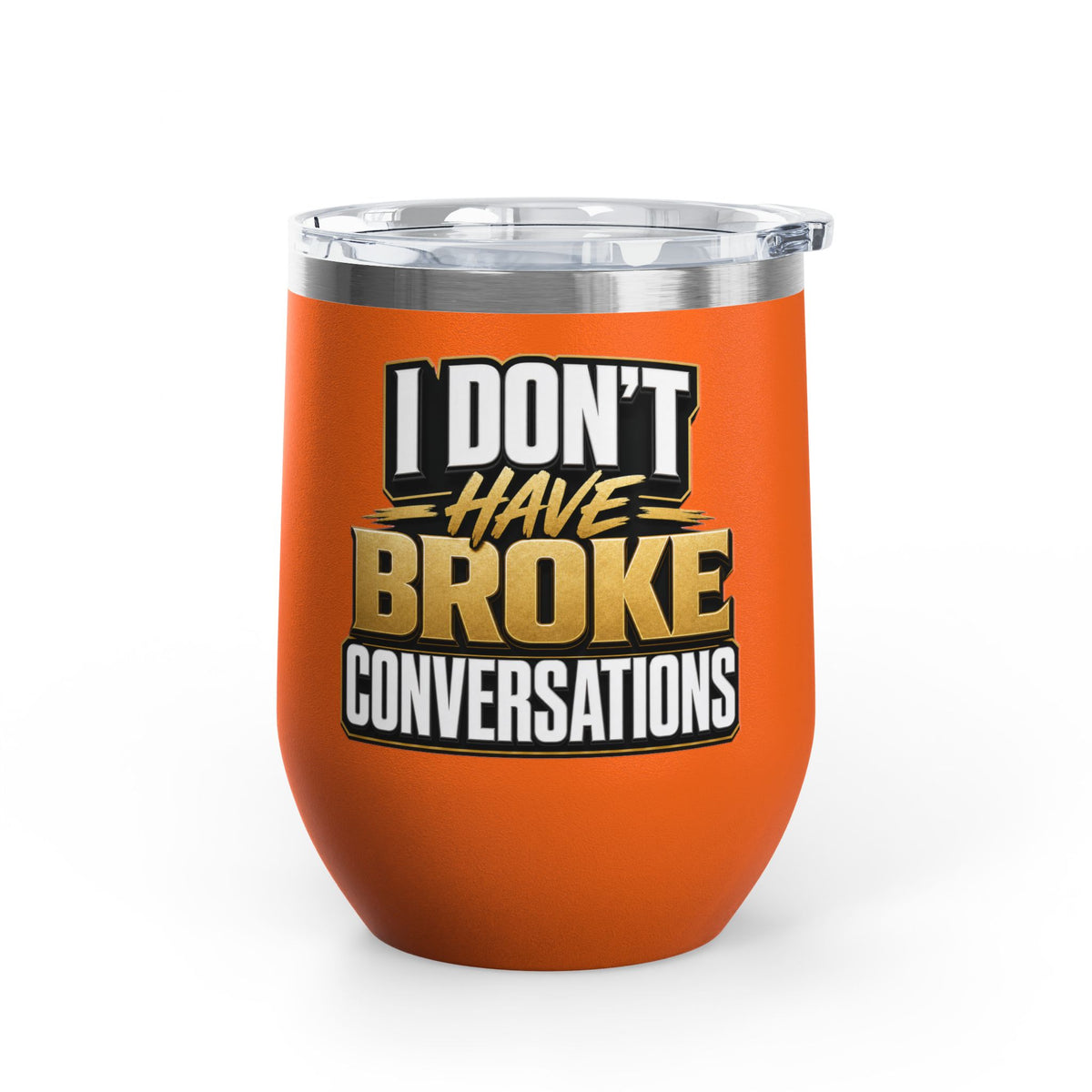 I don't have broke conversations Wine Tumbler