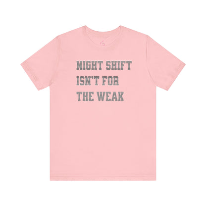 Night shift isn't for the weak T-shirt