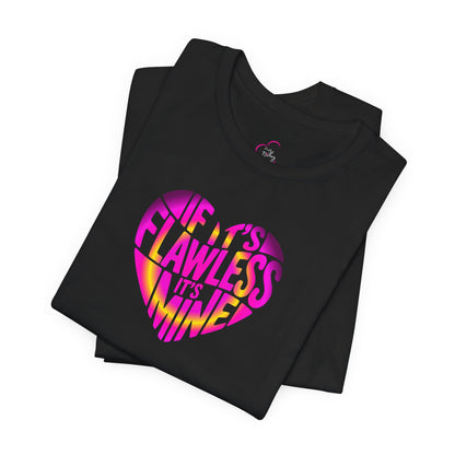 If it's flawless it's mine T-shirt
