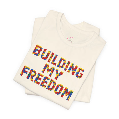 Building my freedom T-shirt