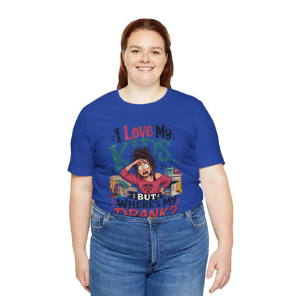 I love my kids but where's my drank? T-shirt