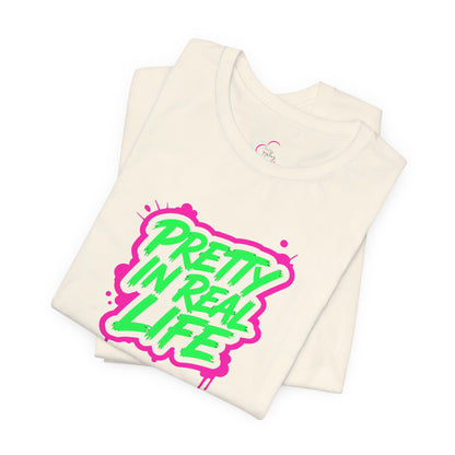 Pretty in real life T-shirt