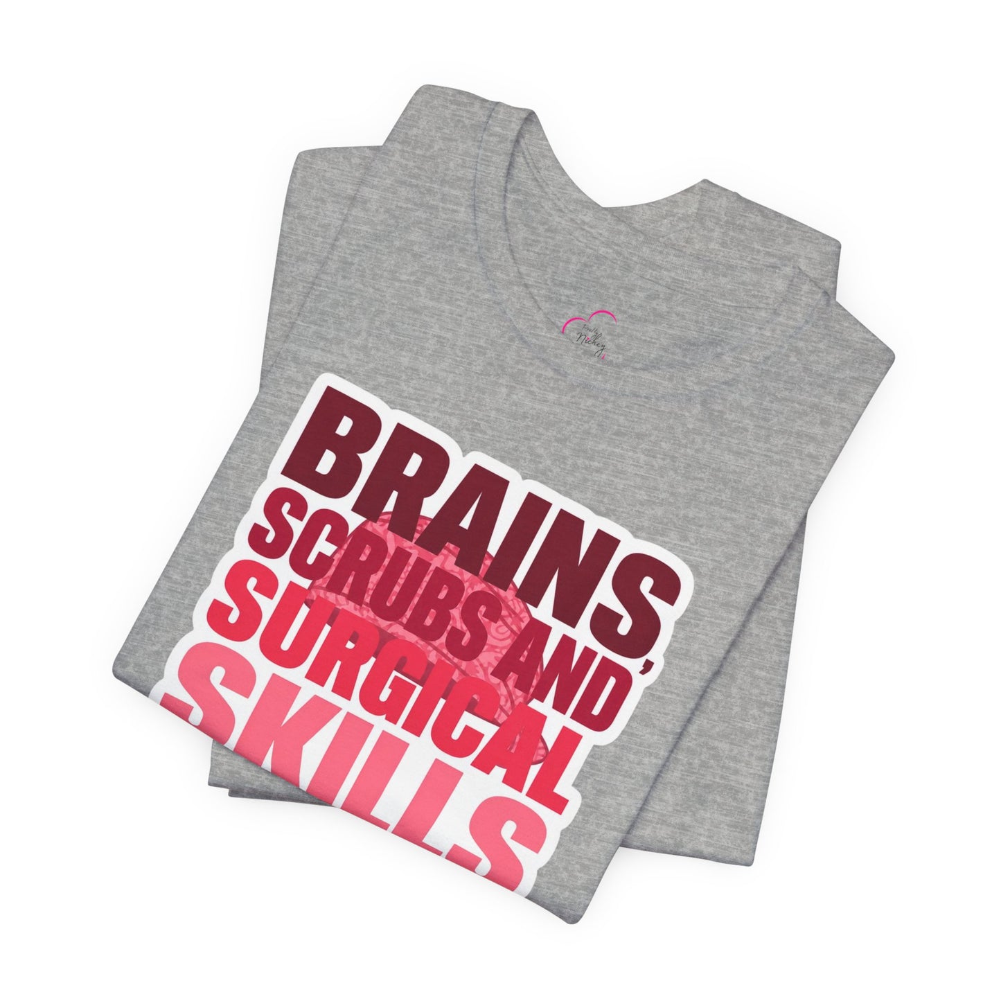 Brains, scrubs and surgical skills pink T-shirt