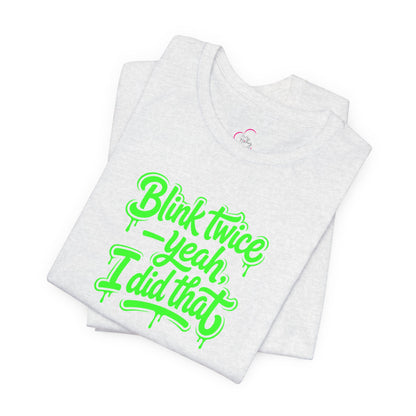 Blink twice yeah I did that T-shirt