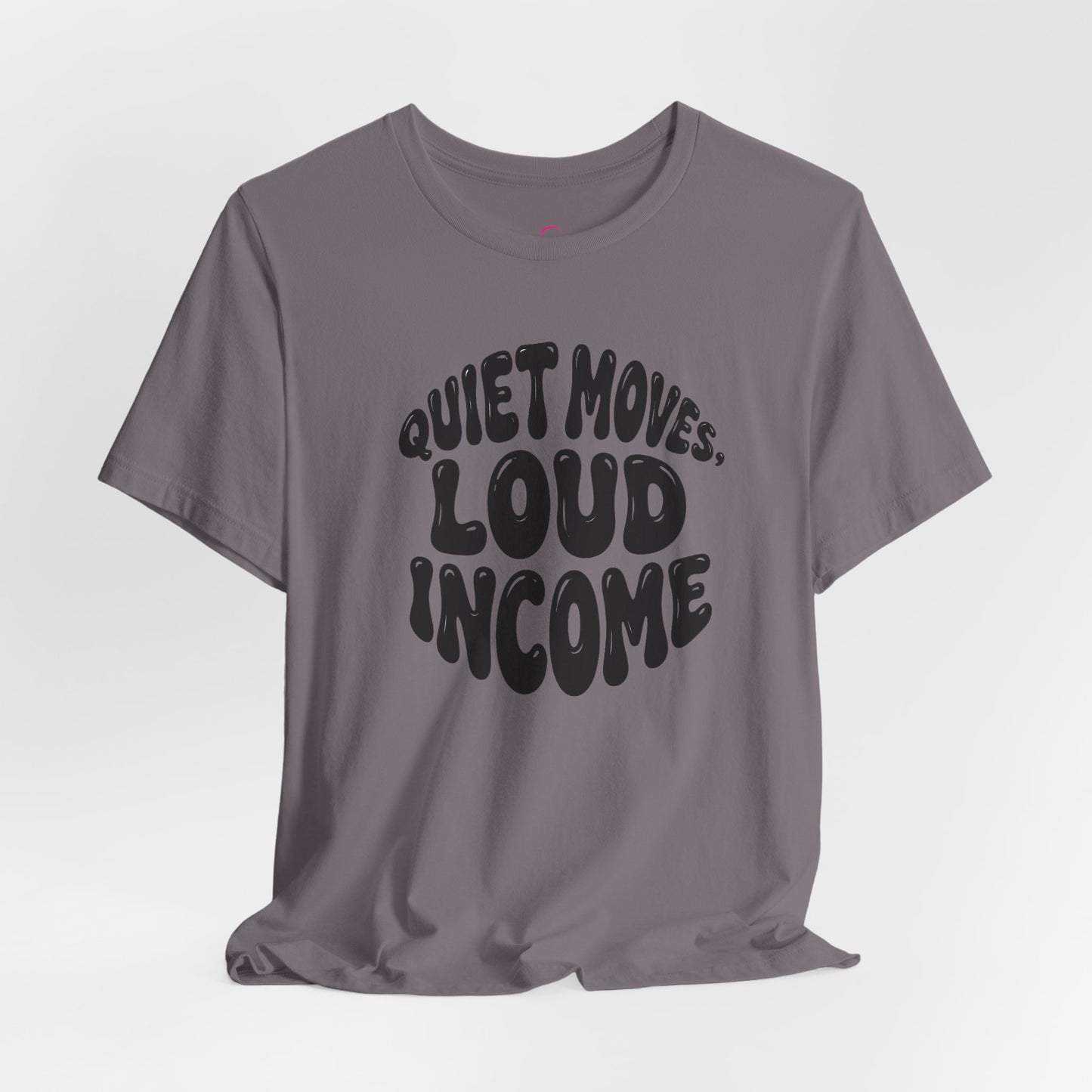 Quiet moves. Loud income T-shirt