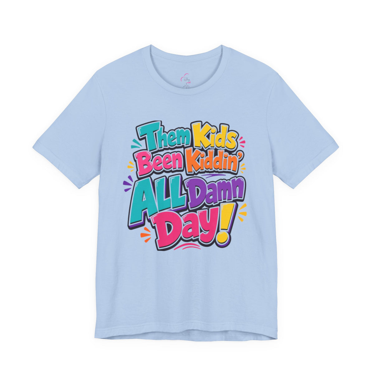 Them kids been kiddin' all damn day! T-shirt