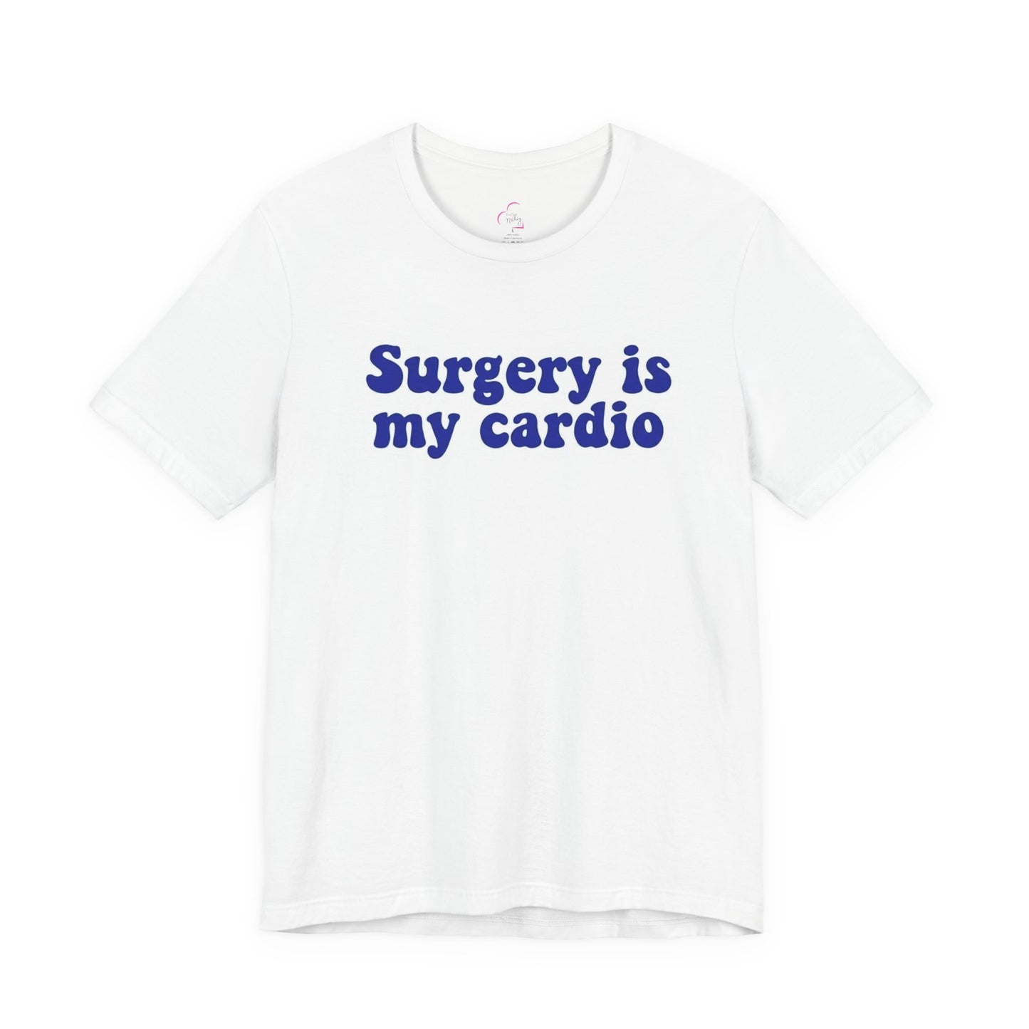 Surgery is my cardio T-shirt