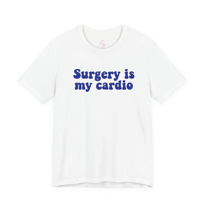 Surgery is my cardio T-shirt