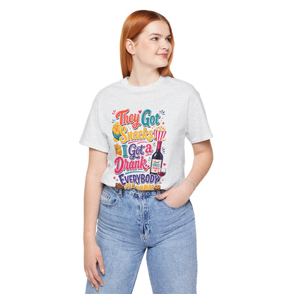 They got snacks. I got a drank. Everybody happy T-shirt