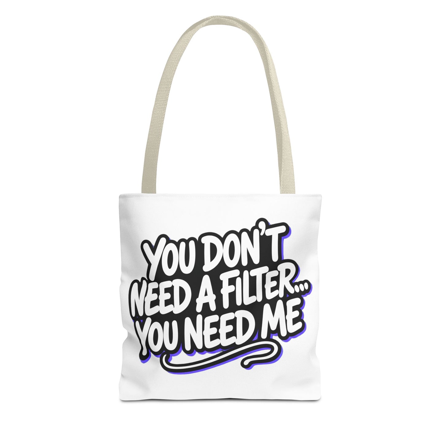 You don't need a filter you need me Tote Bag