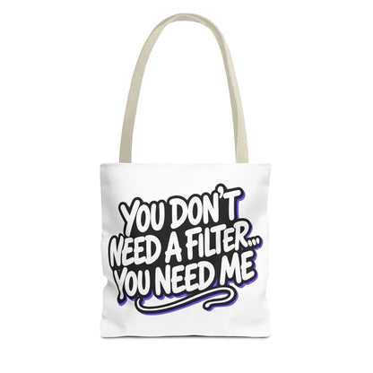 You don't need a filter you need me Tote Bag