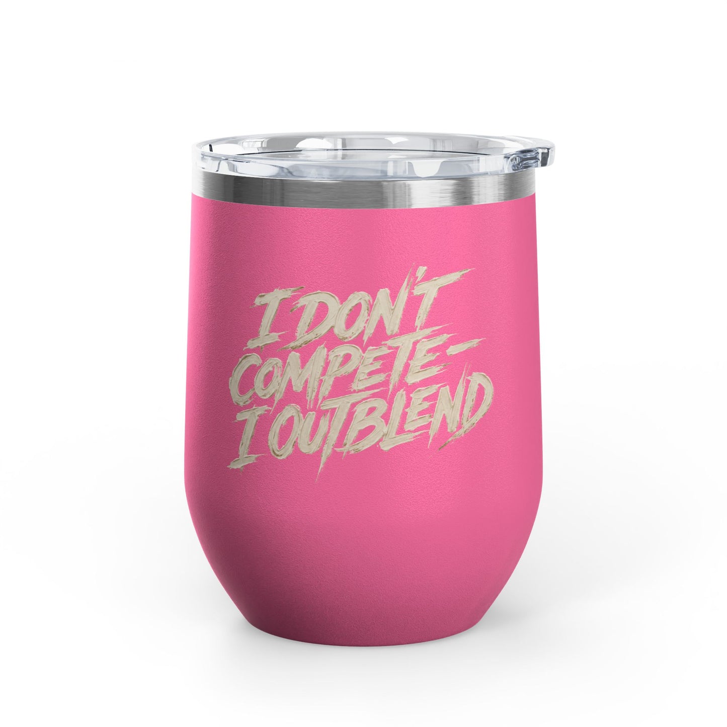 I don't compete I out blend Tumbler