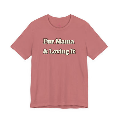Fur mama & loving it T-shirt