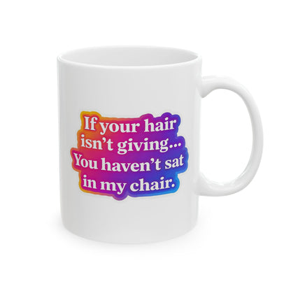 If your hair isn't giving you haven't sat in my chair Mug