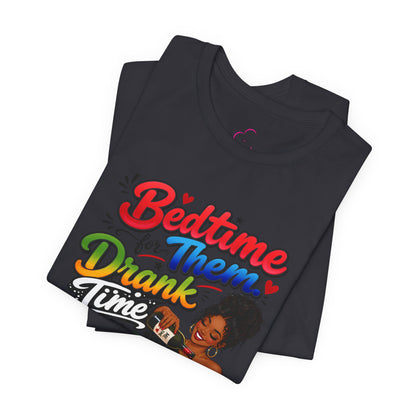 Bedtime for them. Drank time for me T-shirt