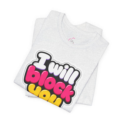 I will block you T-shirt