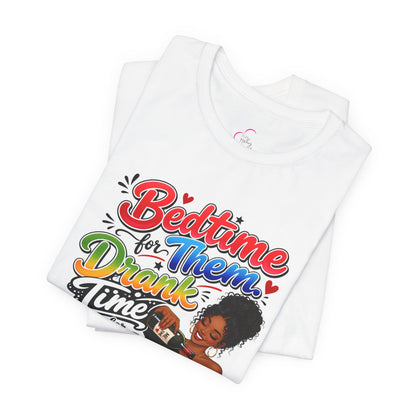 Bedtime for them. Drank time for me T-shirt