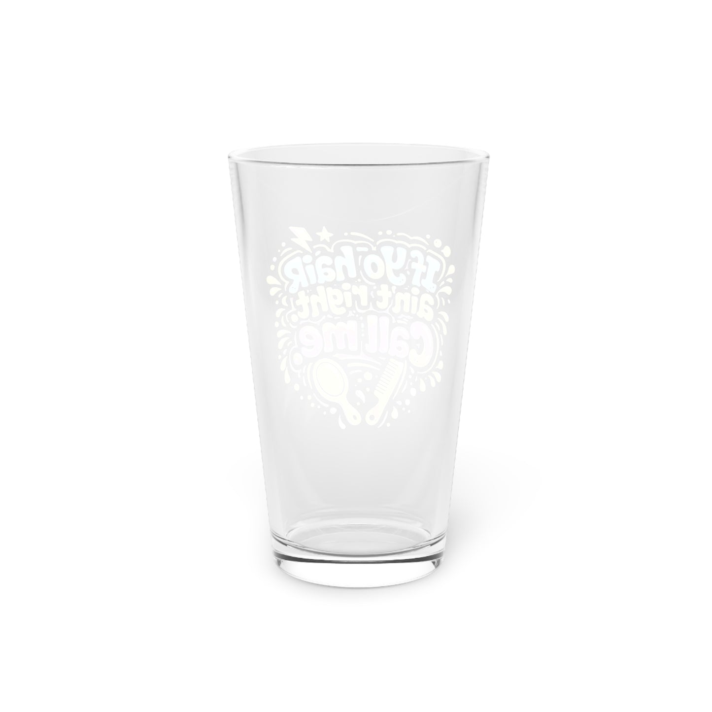 If yo hair ain't right call me Beer Glass