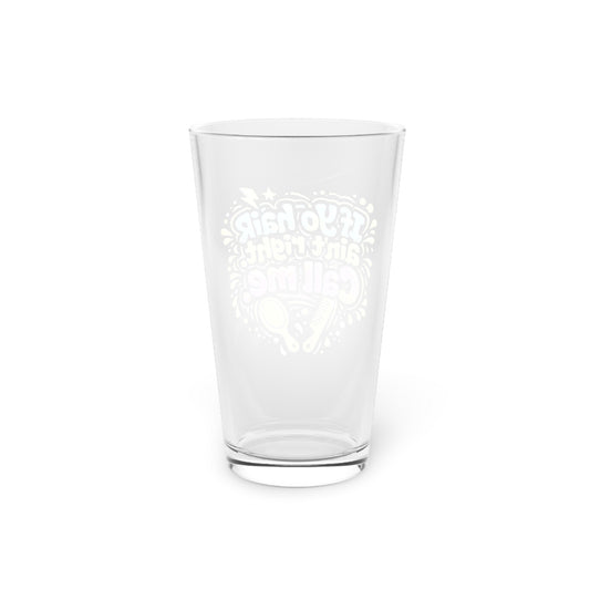 If yo hair ain't right call me Beer Glass