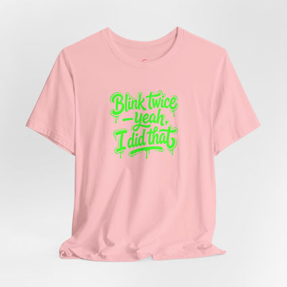 Blink twice yeah I did that T-shirt