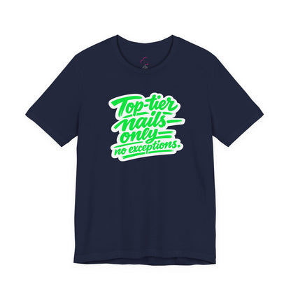 Top-tier nails only no exceptions T-shirt