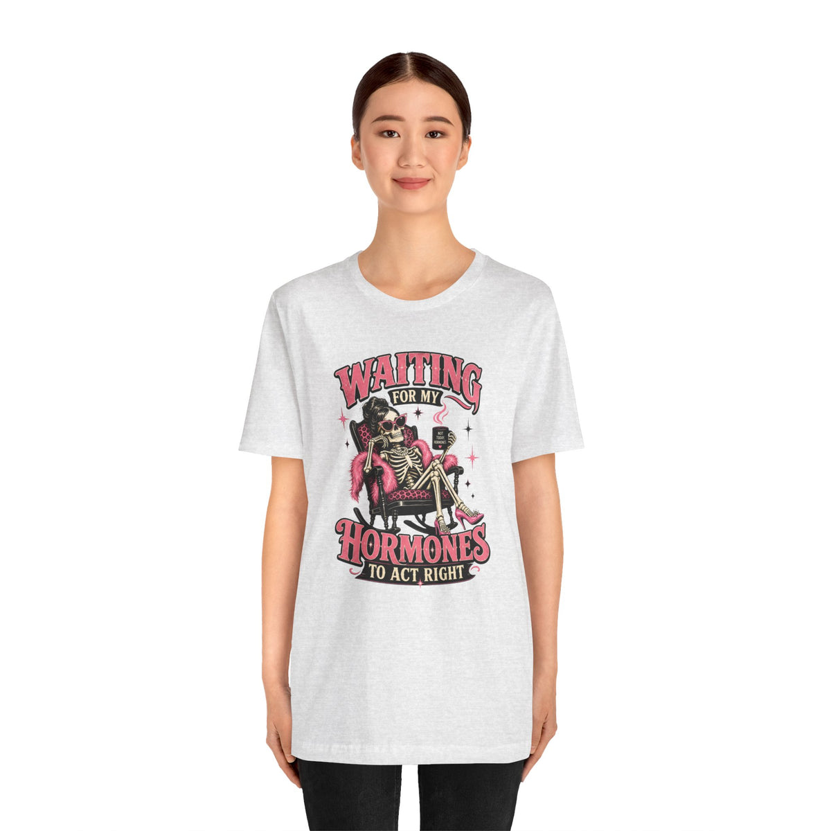 Waiting for my hormones to act right T-shirt