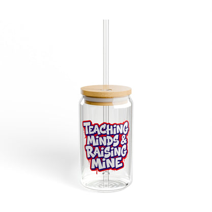 Teaching minds & raising mine Sipper Glass