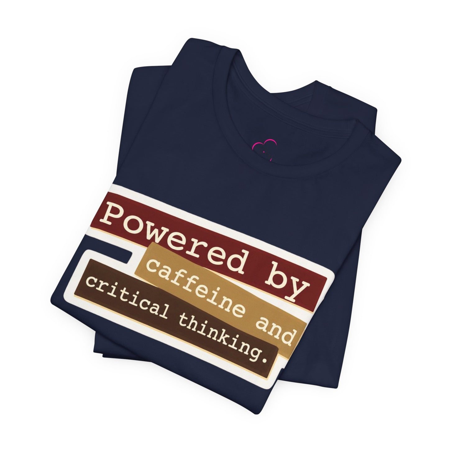 Powered by caffeine and critical thinking T-shirt